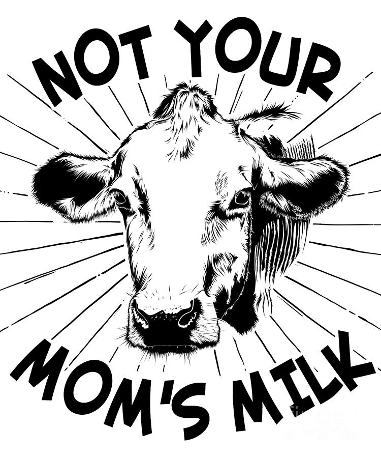 Not Your Moms Milk Vegan Digital Art by Flippin Sweet Gear