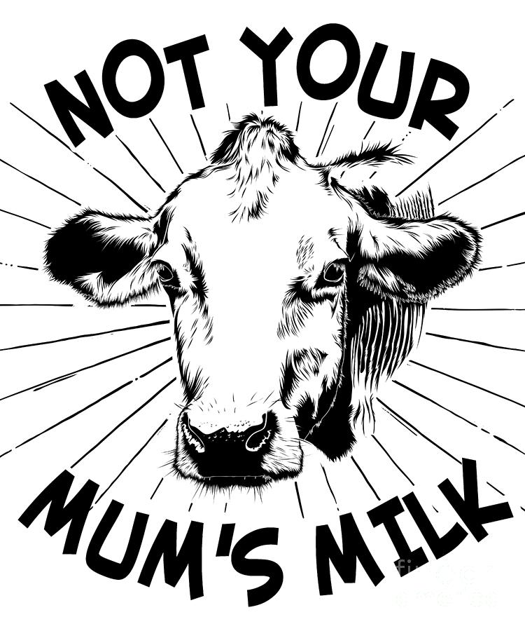 Not Your Mums Milk Vegan Digital Art by Flippin Sweet Gear