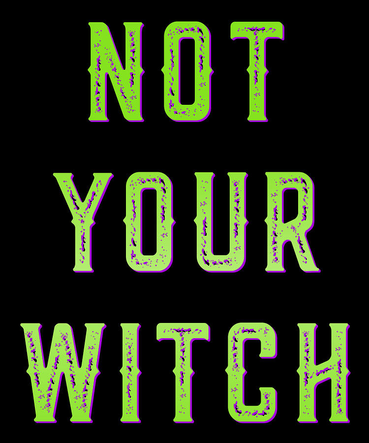 Not Your Witch Digital Art by Flippin Sweet Gear