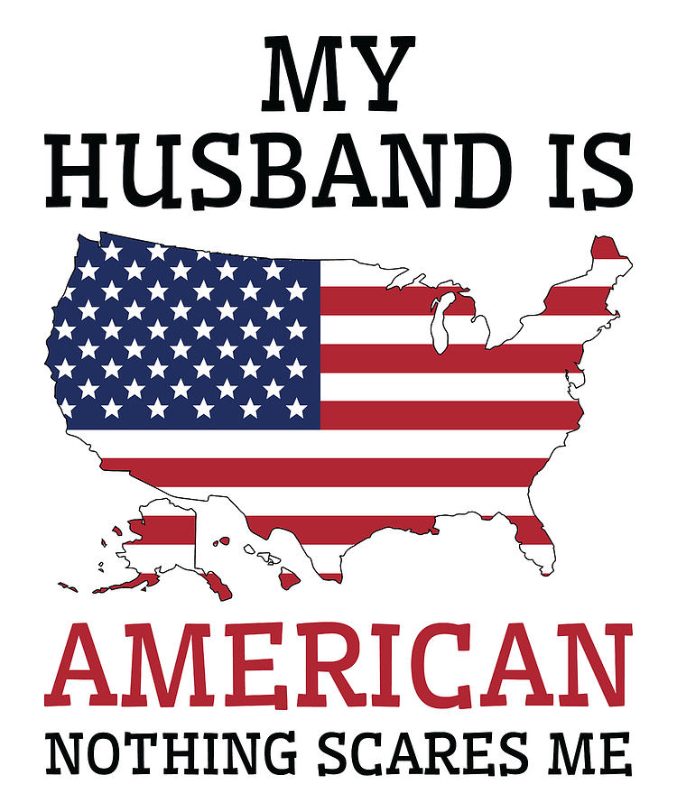 Flag Digital Art - Nothing Scares Me American Husband United States of America by Toms Tee Store Flag Digital Art - Nothing Scares Me American Husband United States of America by Toms Tee Store