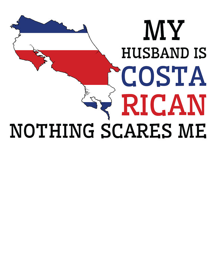 Flag Digital Art - Nothing Scares Me Costa Rican Husband Costa Rica by Toms Tee Store