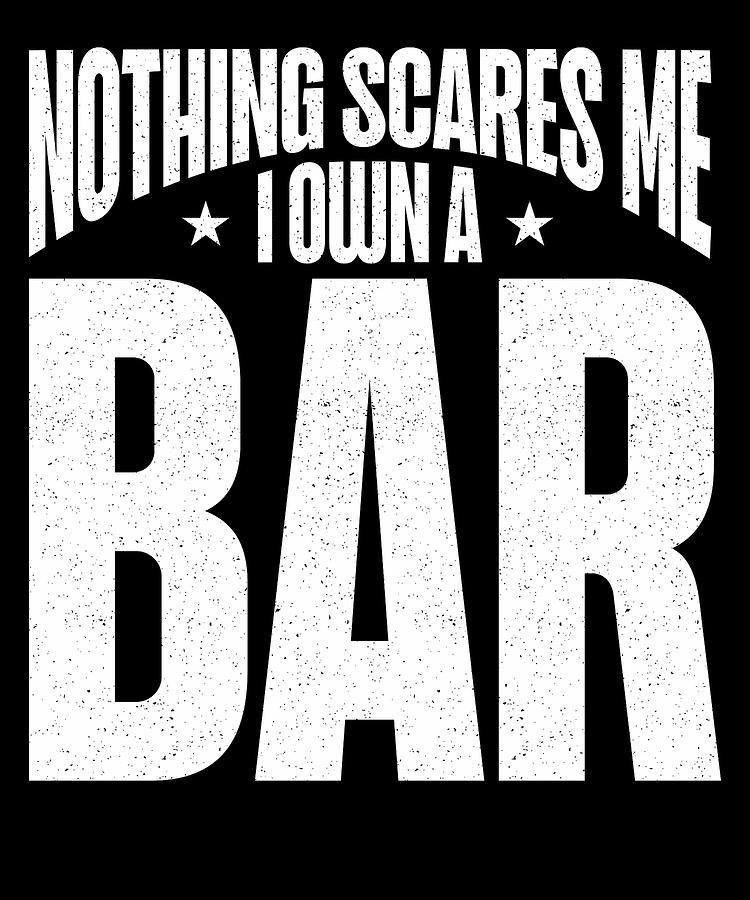 nothing-scares-me-i-own-a-bar-funny-bar-owner-mixed-media-by-nother-t