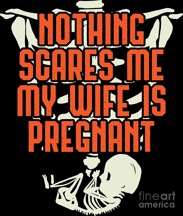 Halloween Digital Art - Nothing Scares Me Wife Is Pregnant Spooky Halloween by Haselshirt