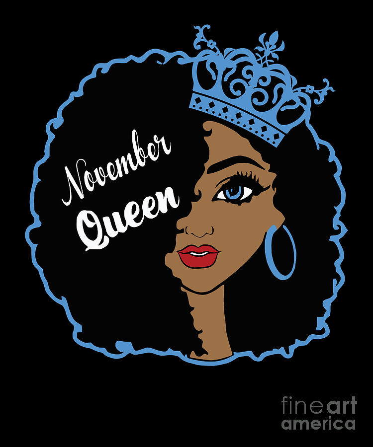 November Black Queen Birthday Born In November Digital Art by Amusing DesignCo