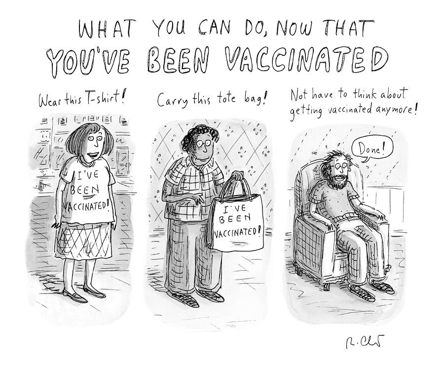 Now That Youve Been Vaccinated Drawing by Roz Chast
