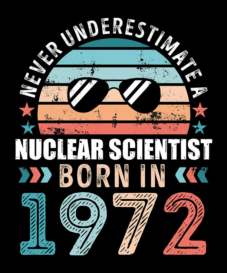 Nuclear Scientist born in 1972 50th Birthday Gift Digital Art by Philip ...