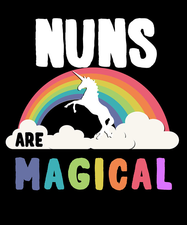 Nuns Are Magical Digital Art by Flippin Sweet Gear