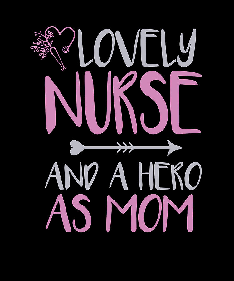 Nurse And Mom Hero Quote Digital Art by Manuel Schmucker - Fine Art America