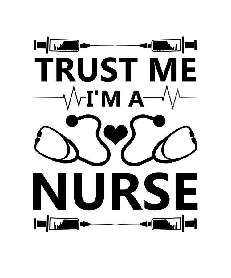 https://images.fineartamerica.com/images/artworkimages/mediumlarge/3/nursing-gifts-trust-me-im-a-nurse-gifts-kanig-designs.jpg