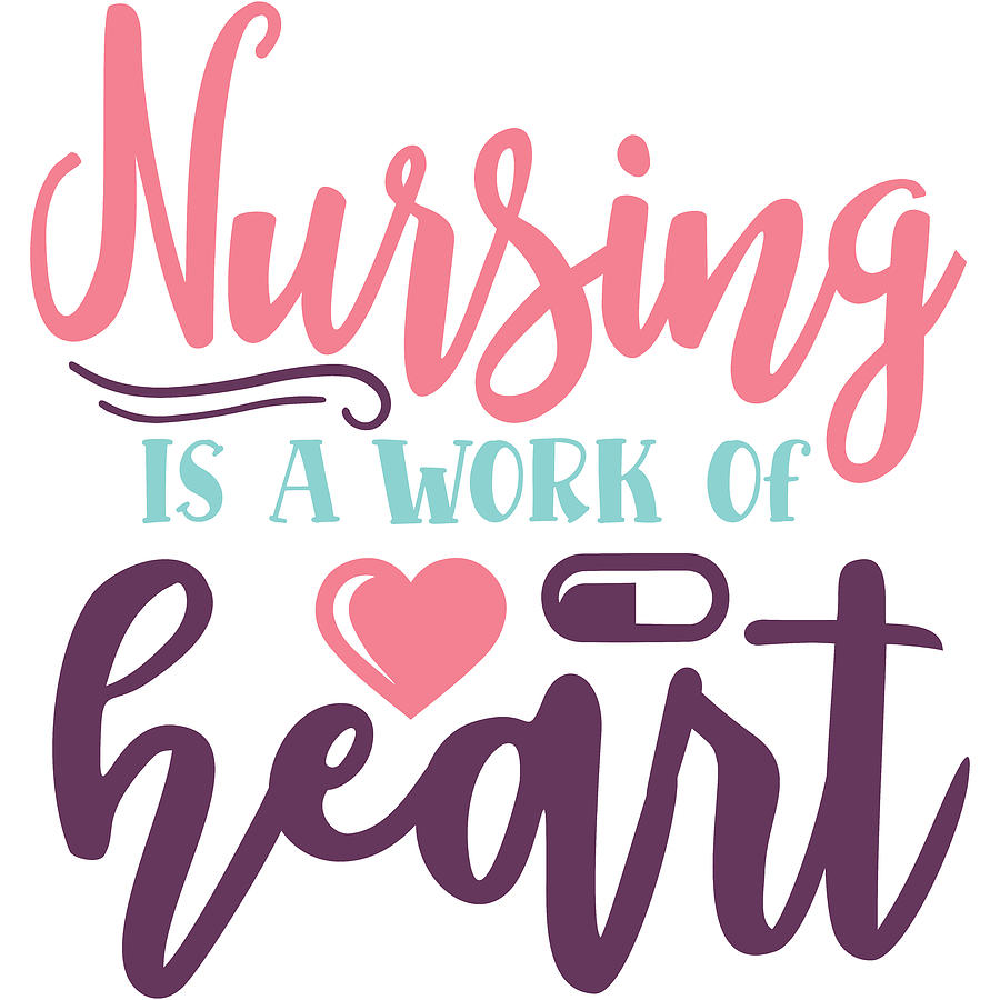 Nursing Is A Work Of Heart Nurse Slogan Digital Art by Sweet Birdie ...