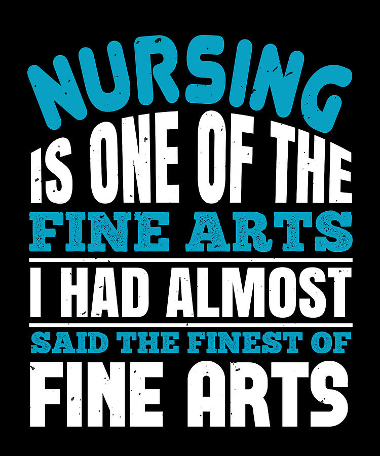 Nursing Is One Of The Fine Arts I Had Almost Said The Finest Of Fine Arts Digital Art By Jacob 