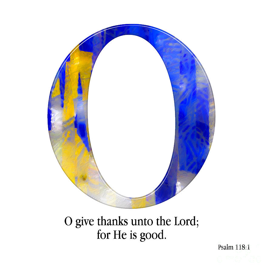 O- Christian Alphabet. Psalm 118 1 KJV Mixed Media by Mark Lawrence