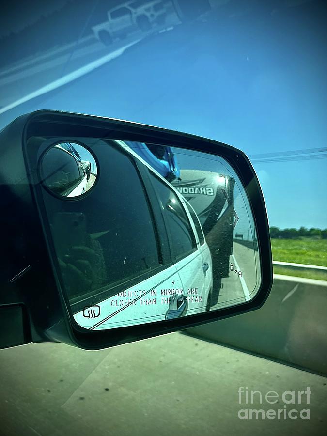 Objects in Mirror Are Closer Than They Appear Photograph by Donna Mibus