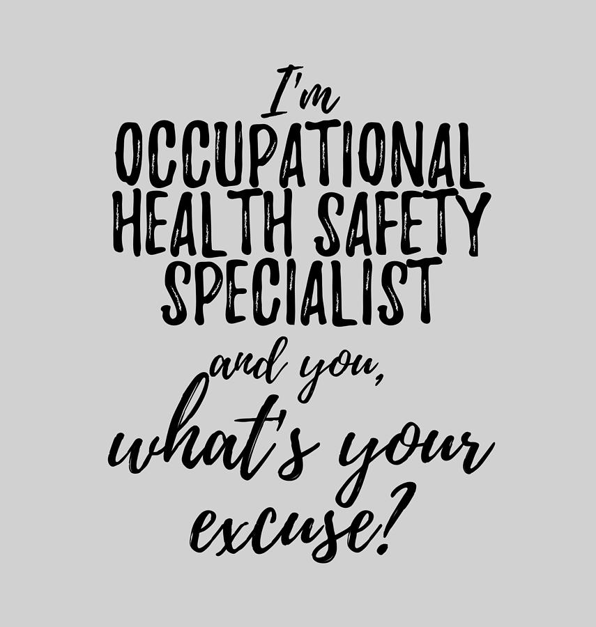 Occupational Health Safety Specialist What's Your Excuse Funny Gift ...