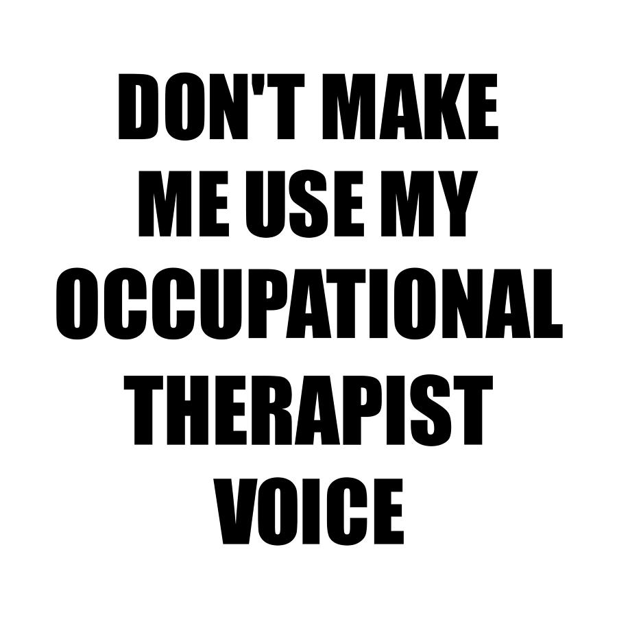 Occupational Therapist Voice Gift for Coworkers Funny Present Idea Digital  Art by Jeff Brassard - Fine Art America