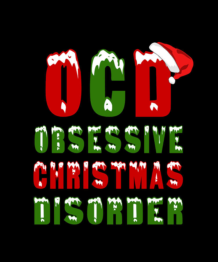 Ocd Obsessive Christmas Disorder Digital Art By Sarcastic P