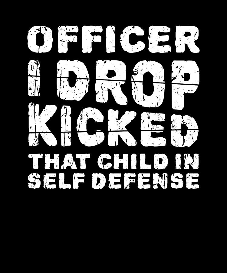 Officer I Drop Kicked That Child In Self Defense - child Digital Art by ...