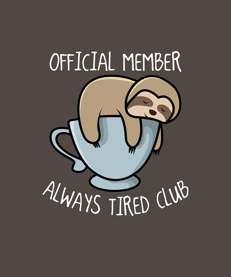 Official Member Always Tired Club Funny Sloth Coffee Digital Art by Felix -  Fine Art America