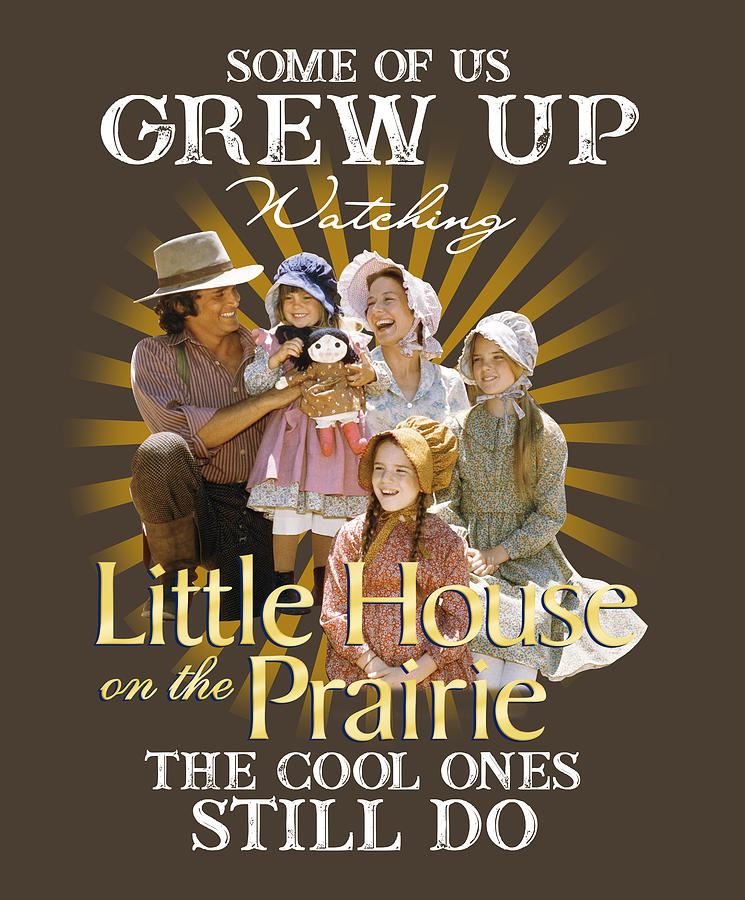 Official Some Of Us Grew Up Watching Little House On The Prairie The ...