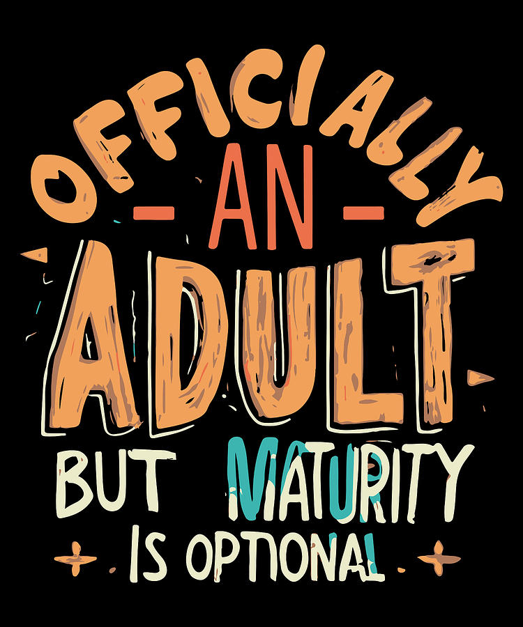 Officially an Adult But Maturity is Optional 18th Birthday Digital Art by Flippin Sweet Gear