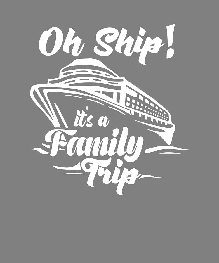 Oh Ship its a Family Trip Family Cruise Digital Art by Stacy McCafferty