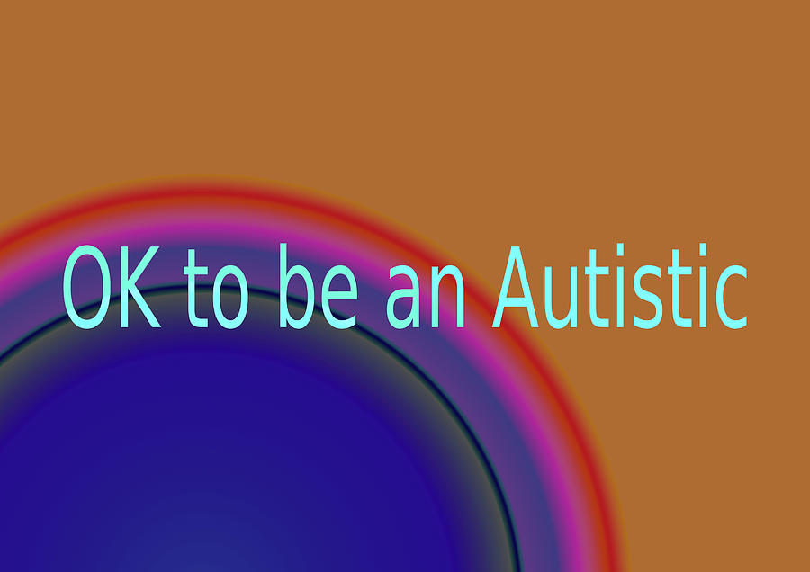 OK to be an Autistic on blue red orange background Digital Art by Lenka ...