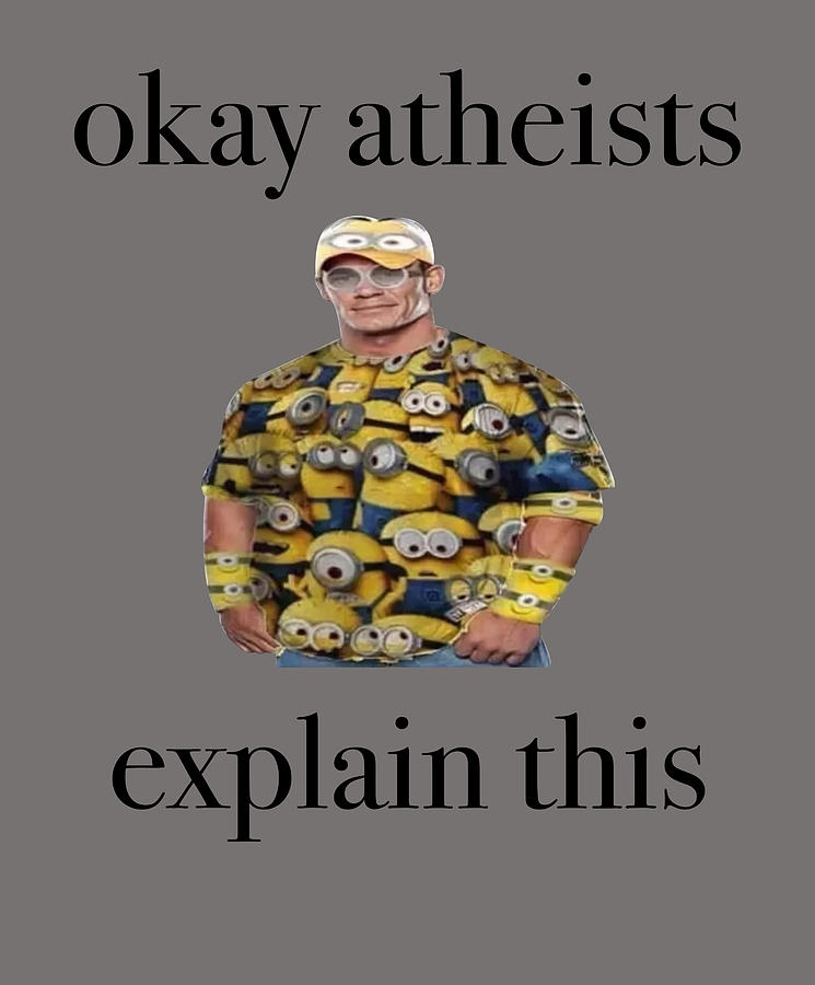 Okay Athiests Explain This John Cena Minions Funny Meme Digital Art by ...