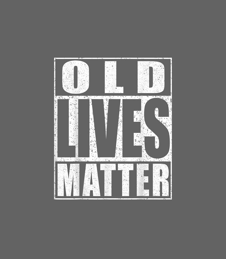 Old Lives Matter Elderly Senior Gif Digital Art by Naarau Regan - Fine ...