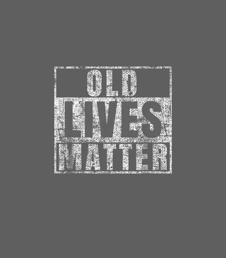 Old Lives Matter Funny 60th Birthday Men Dad Gag Digital Art by Nylahl ...