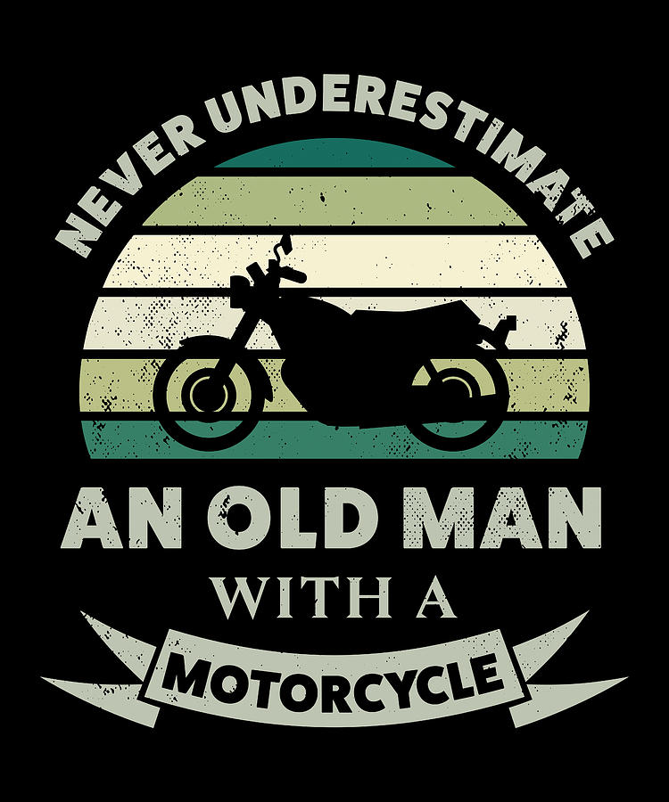 Old Man with a Motorcycle Funny Dad Gift Digital Art by P A - Fine Art ...