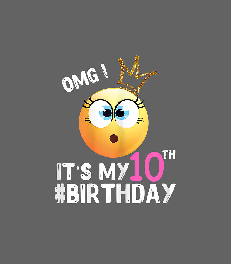 OMG Its My 10th Birthday Emoji For Birthday Girls Digital Art by Callih ...