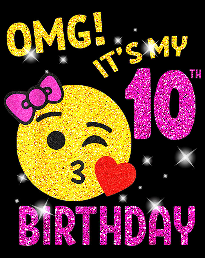 OMG It's My 10th Birthday Emoji Shirt 10 years old Girl Gift.png ...
