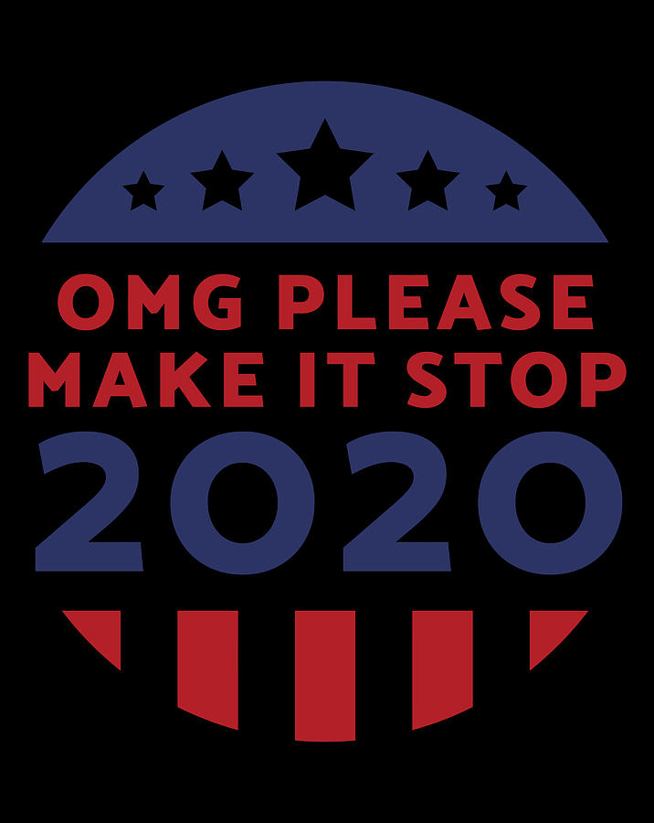 omg make it stop 2020