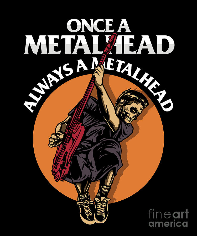 Once A Metalhead Always A Metalhead Bassist Gift Digital Art by Thomas ...