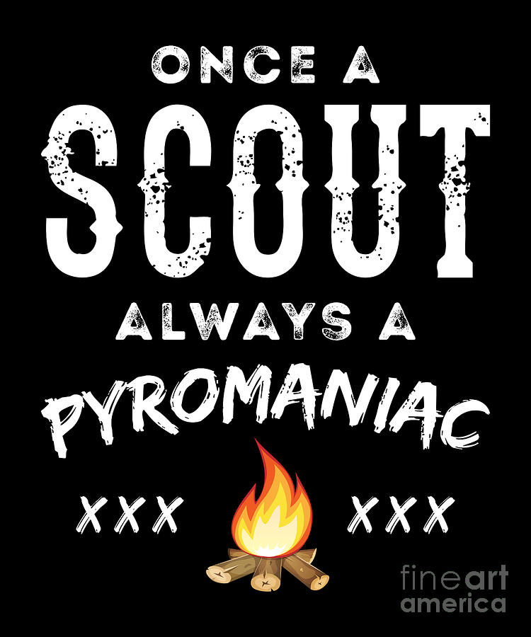 Once A Scout Always A Pyromaniac Funny Scouting Camp Drawing by Noirty ...