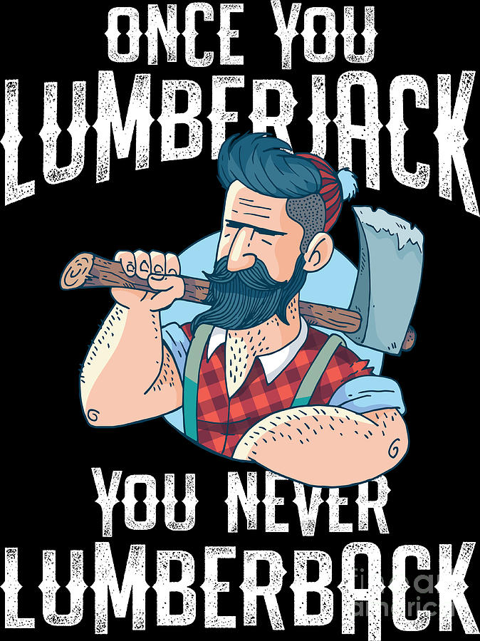 Once You Lumberjack You Never Lumberback Funny Gift Digital Art by ...