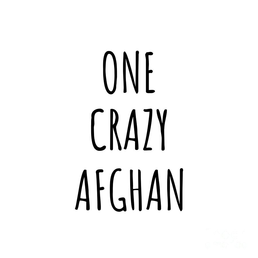 Afghan Digital Art - One Crazy Afghan Funny Afghanistan Gift for Unstable Men Mad Women Nationality Quote Him Her Gag Joke by Jeff Creation