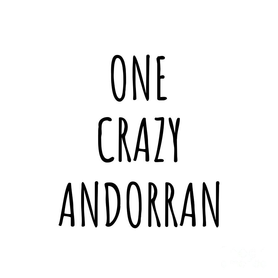 Andorran Digital Art - One Crazy Andorran Funny Andorra Gift for Unstable Men Mad Women Nationality Quote Him Her Gag Joke by Jeff Creation