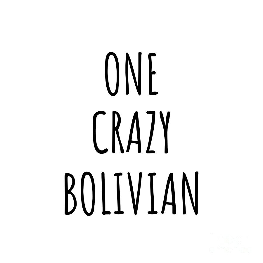 Bolivian Digital Art - One Crazy Bolivian Funny Bolivia Gift for Unstable Men Mad Women Nationality Quote Him Her Gag Joke by Jeff Creation