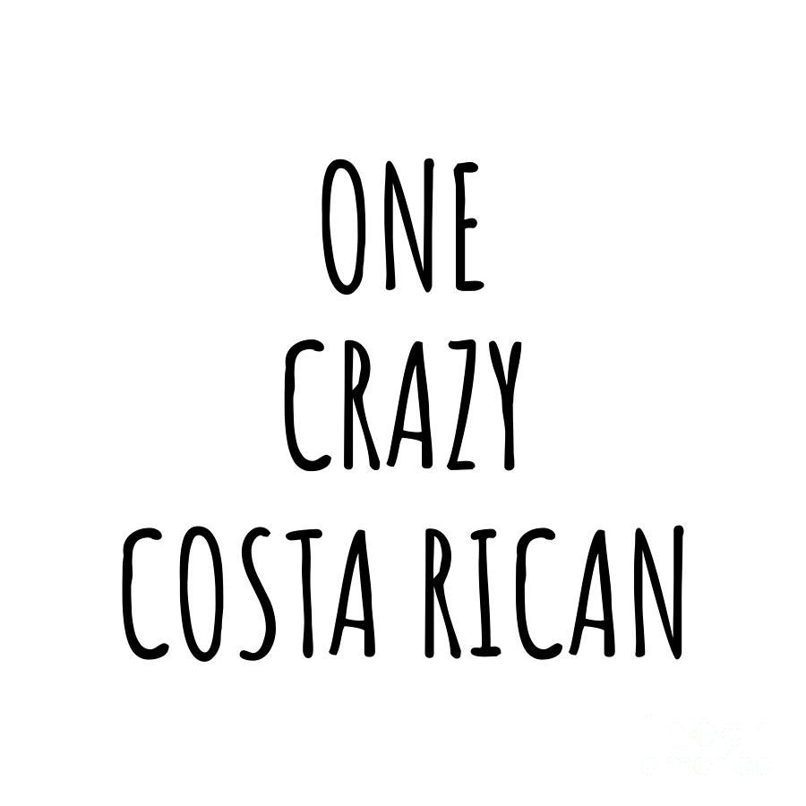 Costa Rican Digital Art - One Crazy Costa Rican Funny Costa Rica Gift for Unstable Men Mad Women Nationality Quote Him Her Gag Joke by Jeff Creation