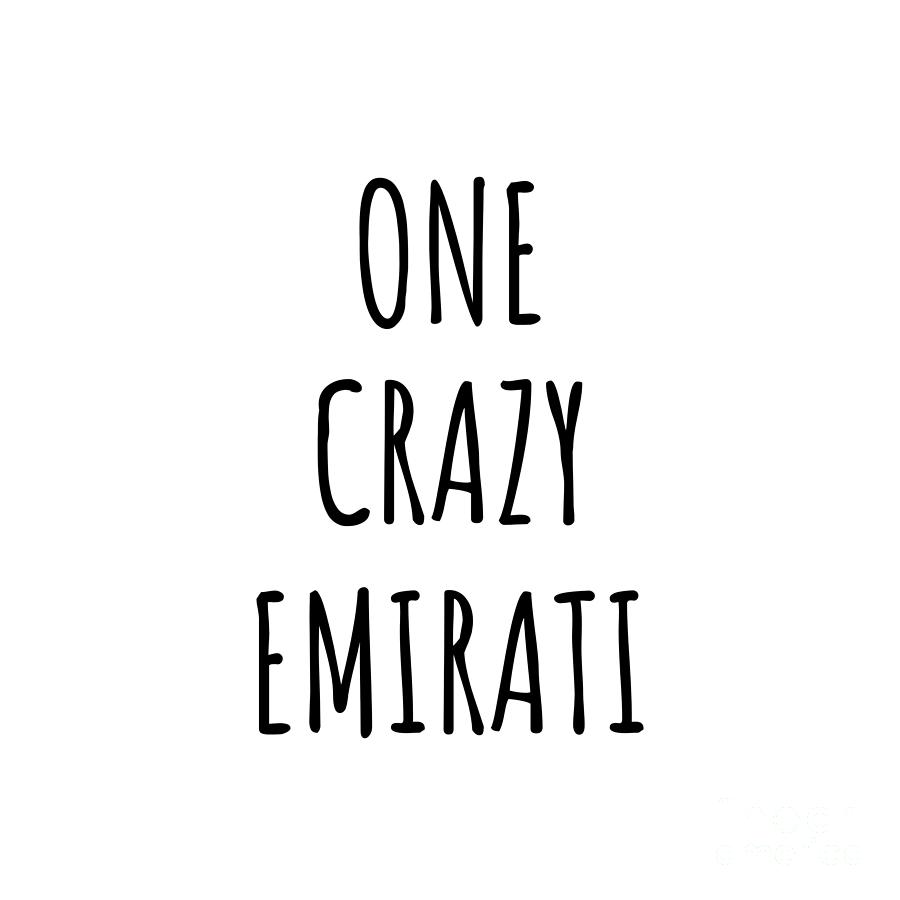 Emirati Digital Art - One Crazy Emirati Funny United Arab Emirates Gift for Unstable Men Mad Women Nationality Quote Him Her Gag Joke by Jeff Creation