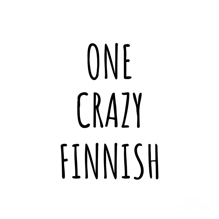 Finnish Digital Art - One Crazy Finnish Funny Finland Gift for Unstable Men Mad Women Nationality Quote Him Her Gag Joke by Jeff Creation