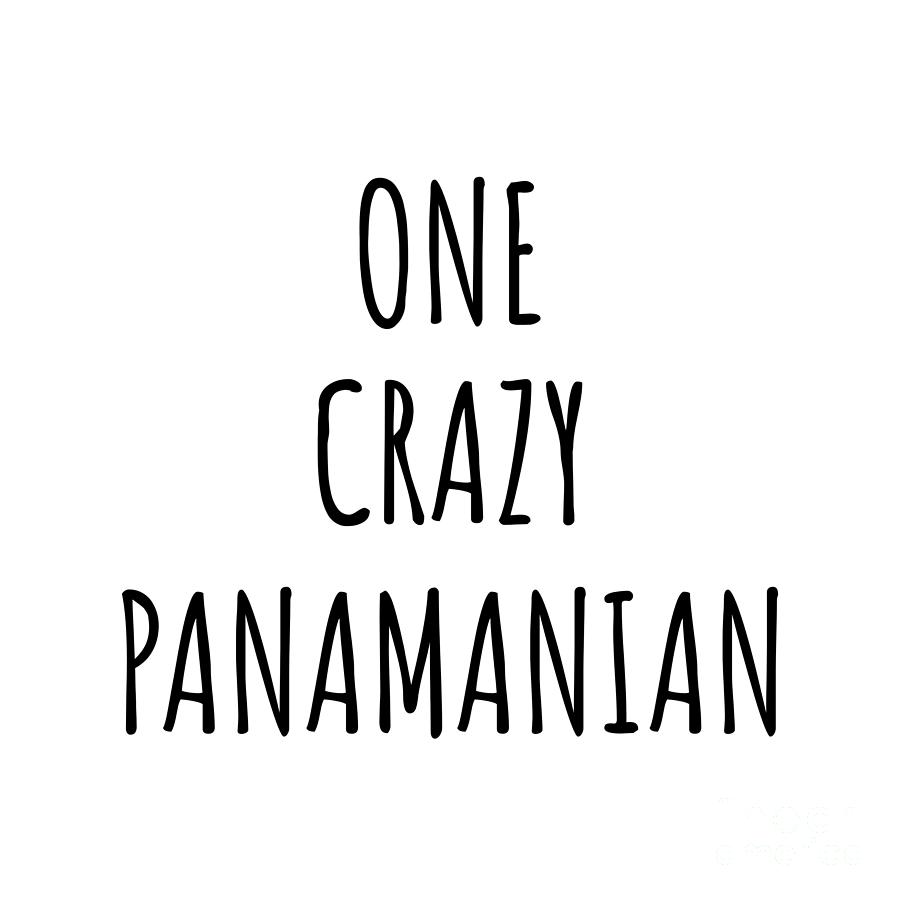 Panamanian Digital Art - One Crazy Panamanian Funny Panama Gift for Unstable Men Mad Women Nationality Quote Him Her Gag Joke by Jeff Creation