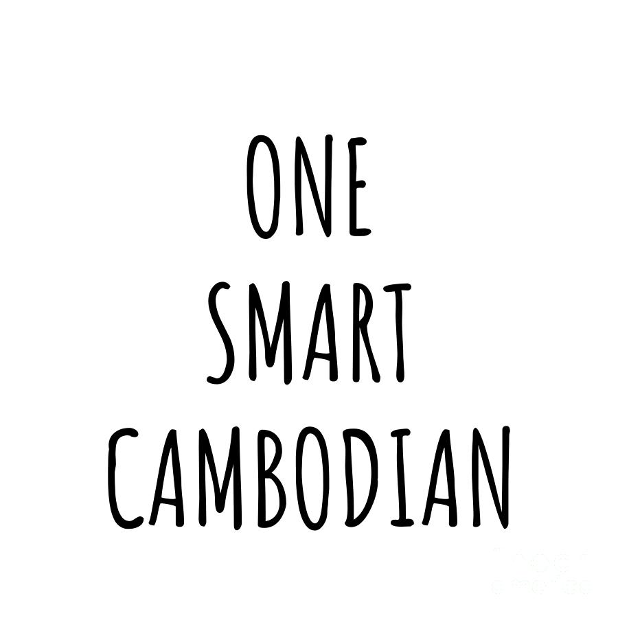 Cambodian Digital Art - One Smart Cambodian Funny Cambodia Gift Idea for Clever Men Intelligent Women Geek Quote Gag Joke by Jeff Creation