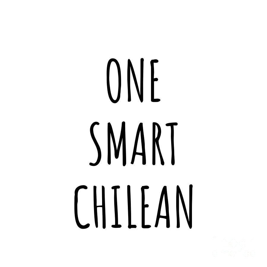 Chilean Digital Art - One Smart Chilean Funny Chile Gift Idea for Clever Men Intelligent Women Geek Quote Gag Joke by Jeff Creation