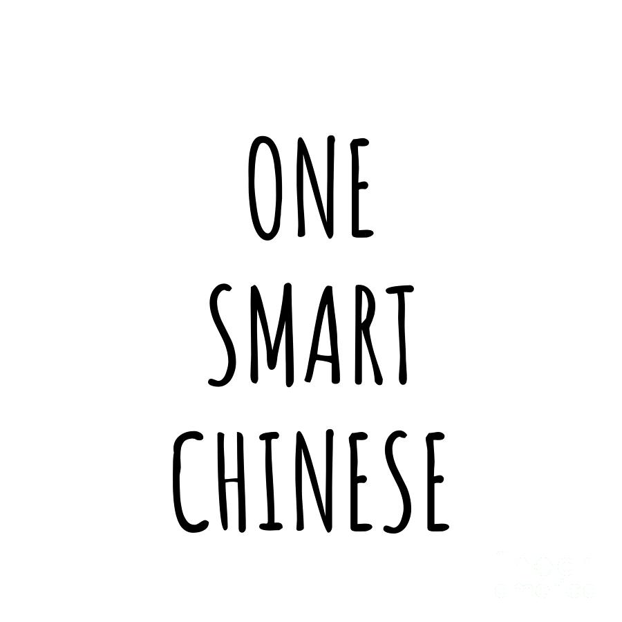Chinese Digital Art - One Smart Chinese Funny China Gift Idea for Clever Men Intelligent Women Geek Quote Gag Joke by Jeff Creation