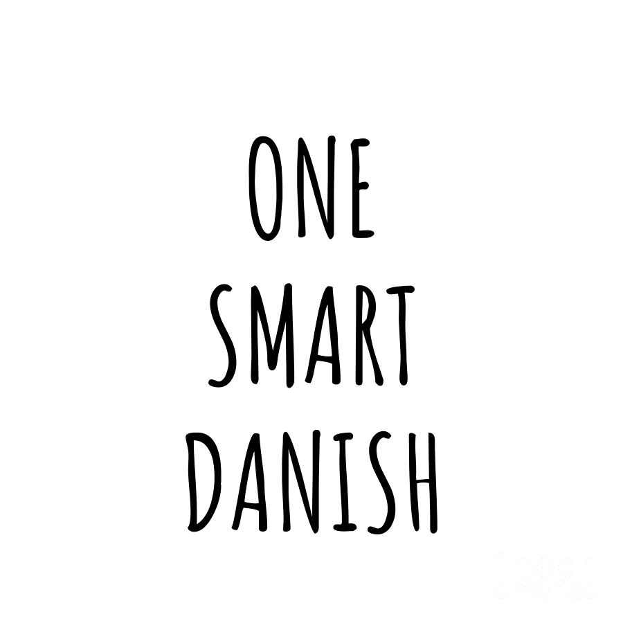 Danish Digital Art - One Smart Danish Funny Denmark Gift Idea for Clever Men Intelligent Women Geek Quote Gag Joke by Jeff Creation
