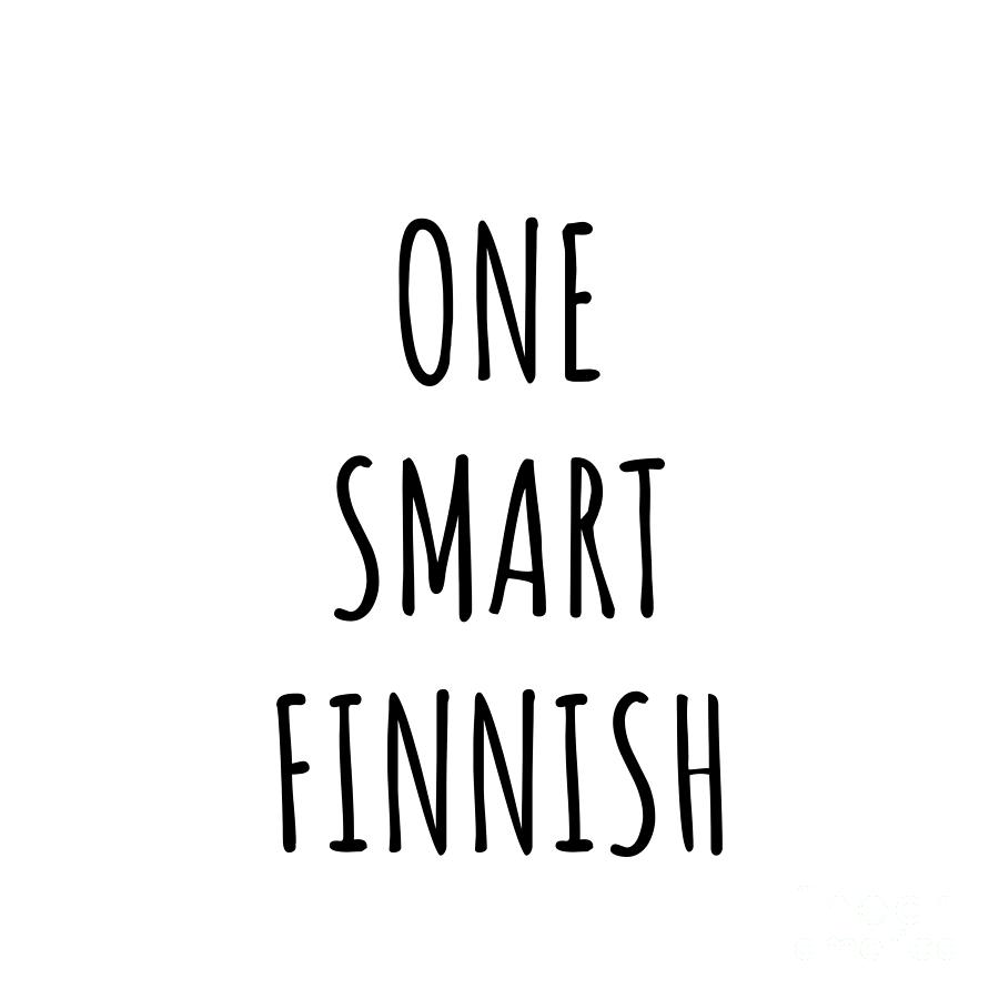 Finnish Digital Art - One Smart Finnish Funny Finland Gift Idea for Clever Men Intelligent Women Geek Quote Gag Joke by Jeff Creation