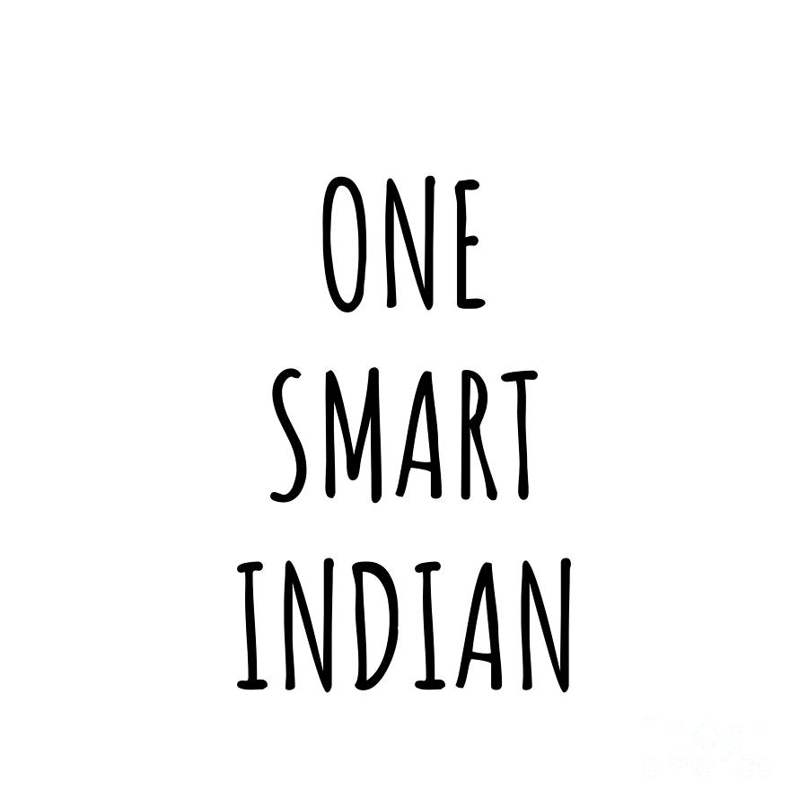 Indian Gift Digital Art - One Smart Indian Funny India Gift Idea for Clever Men Intelligent Women Geek Quote Gag Joke by Jeff Creation