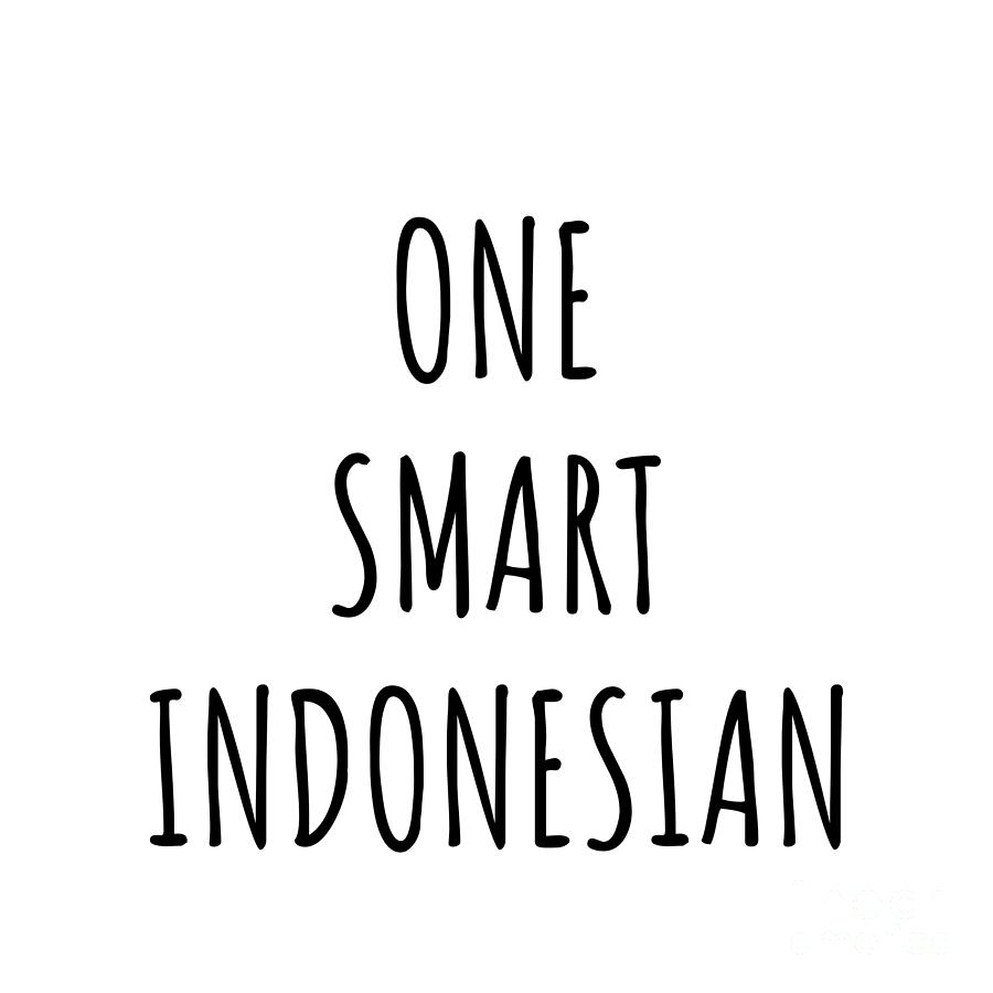 Indonesian Digital Art - One Smart Indonesian Funny Indonesia Gift Idea for Clever Men Intelligent Women Geek Quote Gag Joke by Jeff Creation